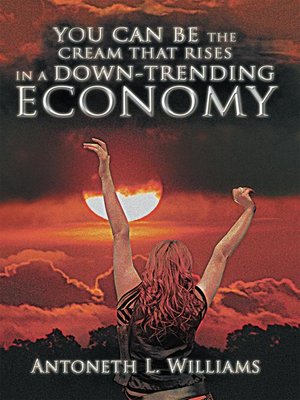 cover image of You Can Be The Cream That Rises In A Down-trending Economy